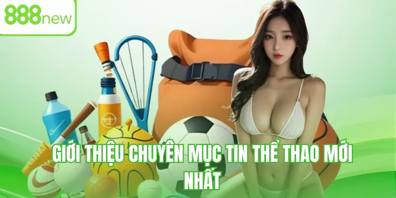 Giới thiệu chuyên mục tin thể thao mới nhất