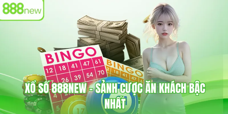 Xổ số 888NEW - sảnh cược ăn khách bậc nhất
